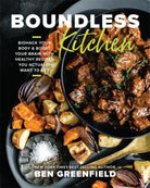 Boundless Kitchen : Biohack Your Body & Boost Your Brain with Healthy Recipes You Actually Want to Eat