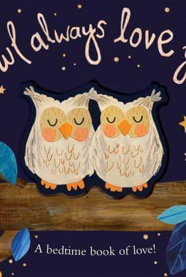 Owl Always Love You : A bedtime book of love!