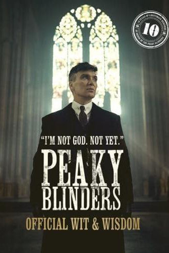 Peaky Blinders: Official Wit & Wisdom : 'I'm not God. Not yet.'