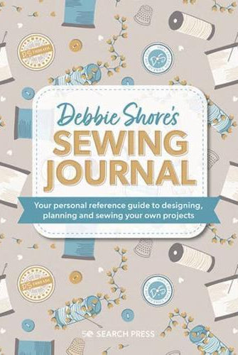 Debbie Shore's Sewing Journal : Your Personal Reference Guide to Designing, Planning and Sewing Your Own Projects