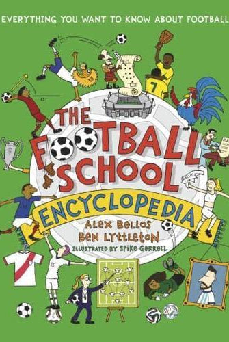 The Football School Encyclopedia : Everything you want to know about football