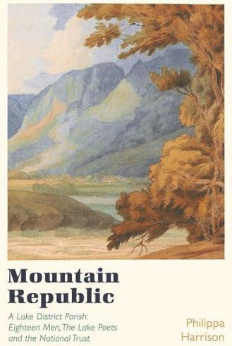 Mountain Republic : A Lake District Parish - Eighteen Men, The Lake Poets and the National Trust