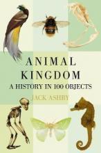 Animal Kingdom : A Natural History in 100 Objects