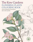 The Kew Gardens Flowering Plants Colouring Book : Over 40 Beautiful Illustrations Plus Colour Guides