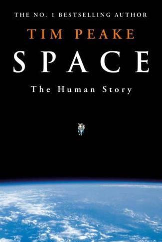 Space : A thrilling human history by Britain's beloved astronaut Tim Peake