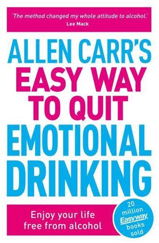 Allen Carr's Easy Way to Quit Emotional Drinking : Enjoy your life free from alcohol