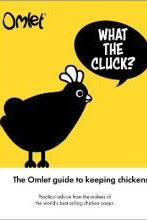 What the Cluck? : The Omlet guide to keeping chickens