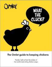 What the Cluck? : The Omlet guide to keeping chickens