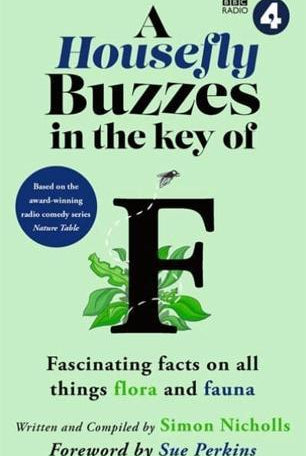A Housefly Buzzes in the Key of F : Hilarious and fascinating facts on all things flora and fauna from BBC Radio 4’s award-winning series Nature Table