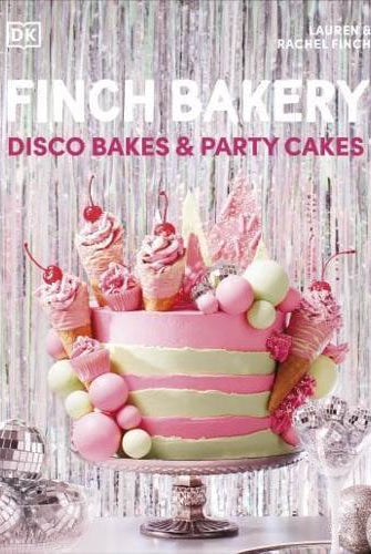 Finch Bakery Disco Bakes and Party Cakes : A SUNDAY TIMES BESTSELLER