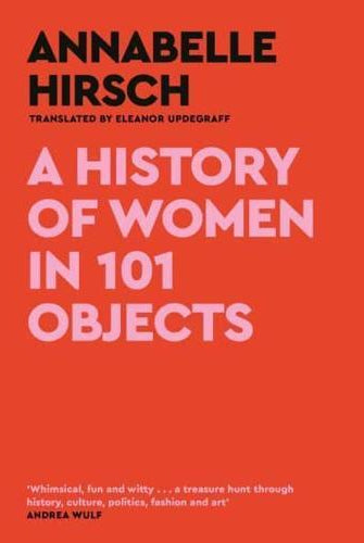 A History of Women in 101 Objects : A walk through female history