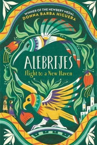 Alebrijes - Flight to a New Haven : an unforgettable journey of hope, courage and survival