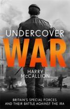 Undercover War : Britain's Special Forces and their secret battle against the IRA