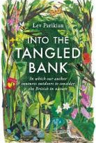 Into The Tangled Bank : Discover the Quirks, Habits and Foibles of How We Experience Nature