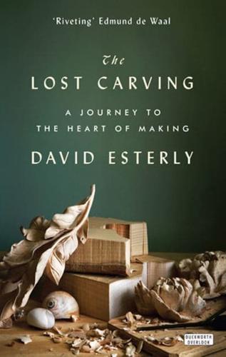 The Lost Carving : A Journey to the Heart of Making