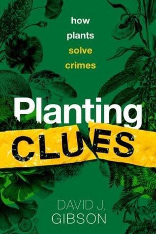 Planting Clues : How plants solve crimes