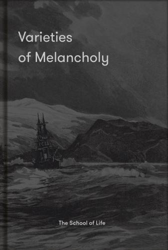 Varieties of Melancholy : a hopeful guide to our sombre moods