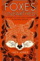 Foxes Unearthed : A Story of Love and Loathing in Modern Britain