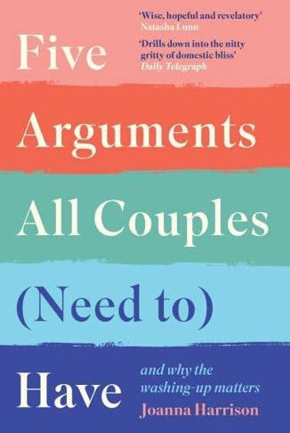 Five Arguments All Couples (Need To) Have : And Why the Washing-Up Matters