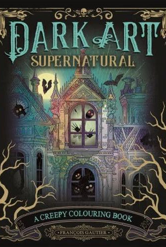 Dark Art Supernatural : A Creepy Colouring Book