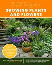The First-Time Gardener: Growing Plants and Flowers : All the know-how you need to plant and tend outdoor areas using eco-friendly methods Volume 2