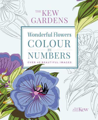 The Kew Gardens Wonderful Flowers Colour-by-Numbers : Over 40 Beautiful Images