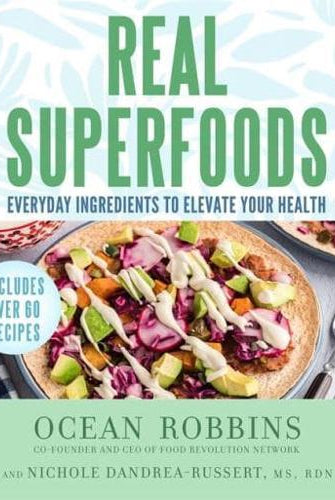 Real Superfoods : Everyday Ingredients to Elevate Your Health