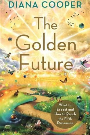 The Golden Future : What to Expect and How to Reach the Fifth Dimension