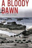 A Bloody Dawn : The Irish at D-Day