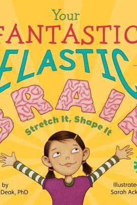 Your Fantastic Elastic Brain : Stretch It, Shape It