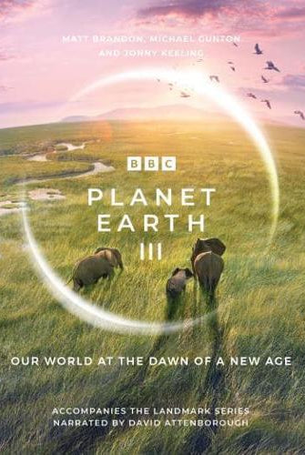 Planet Earth III : Accompanies the Landmark Series Narrated by David Attenborough