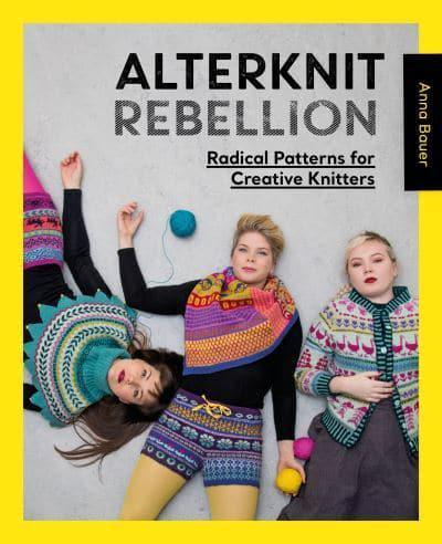 Alterknit Rebellion : Radical Patterns for Creative Knitters