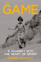 The Game : A   Journey Into the Heart of Sport