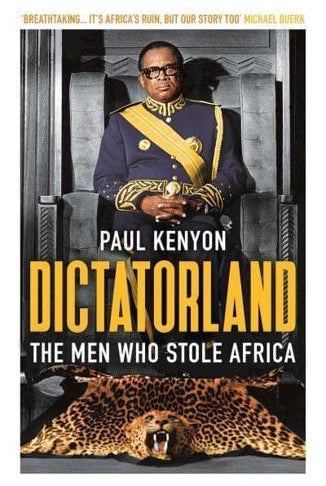 Dictatorland : The Men Who Stole Africa