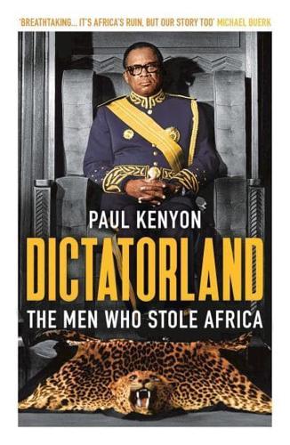 Dictatorland : The Men Who Stole Africa