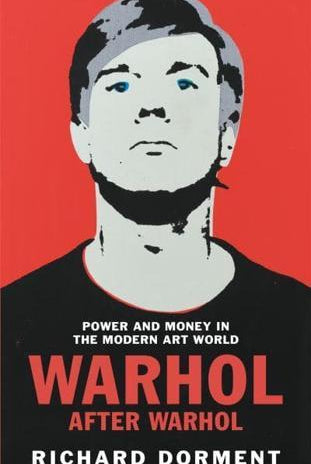 Warhol After Warhol : Power and Money in the Modern Art World