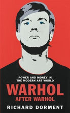 Warhol After Warhol : Power and Money in the Modern Art World