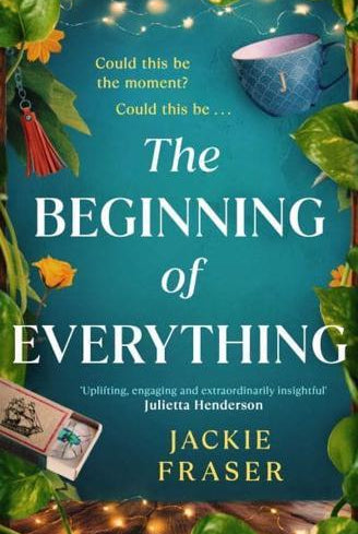 The Beginning of Everything : An irresistible novel of resilience, hope and unexpected friendships
