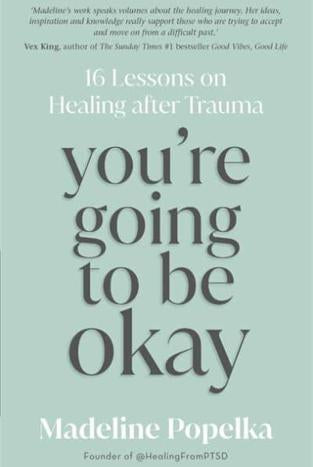 You're Going to Be Okay : 16 Lessons on Healing after Trauma