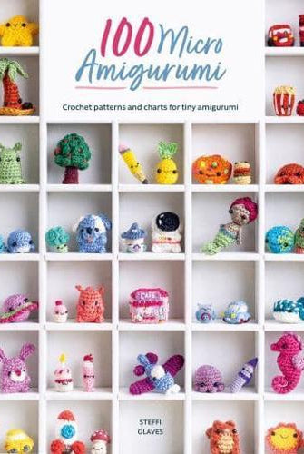 100 Micro Amigurumi : Crochet Patterns and Charts for Tiny Amigurumi