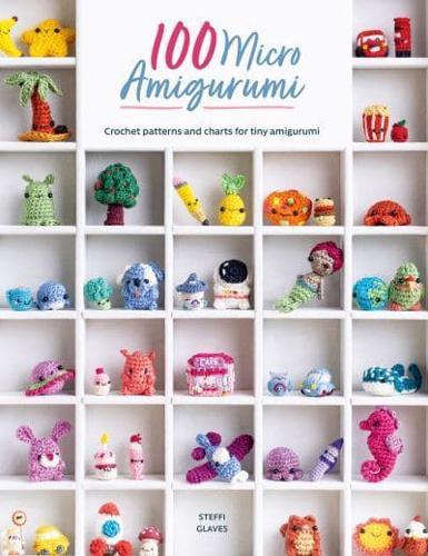 100 Micro Amigurumi : Crochet Patterns and Charts for Tiny Amigurumi