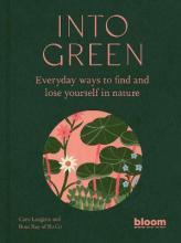 Into Green : Everyday ways to find and lose yourself in nature