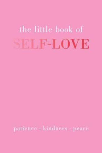 The Little Book of Self-Love : Patience. Kindness. Peace.