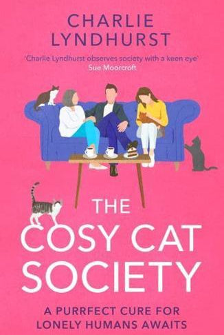 The Cosy Cat Society : A gorgeously uplifting read about friendship that will make you laugh and cry