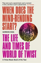 When Does the Mind-Bending Start? : The Life and Times of World of Twist