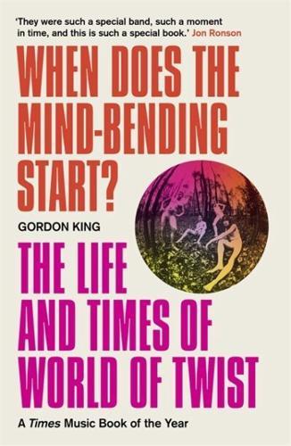 When Does the Mind-Bending Start? : The Life and Times of World of Twist