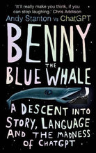 Benny the Blue Whale : A Descent into Story, Language and the Madness of ChatGPT