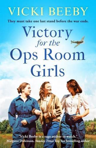 Victory for the Ops Room Girls : The heartwarming conclusion to the bestselling WW2 series