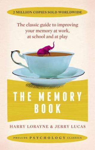 The Memory Book : the classic guide to improving your memory at work, at school and at play