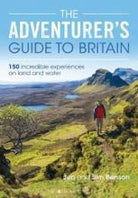 The Adventurer's Guide to Britain : 150 incredible experiences on land and water